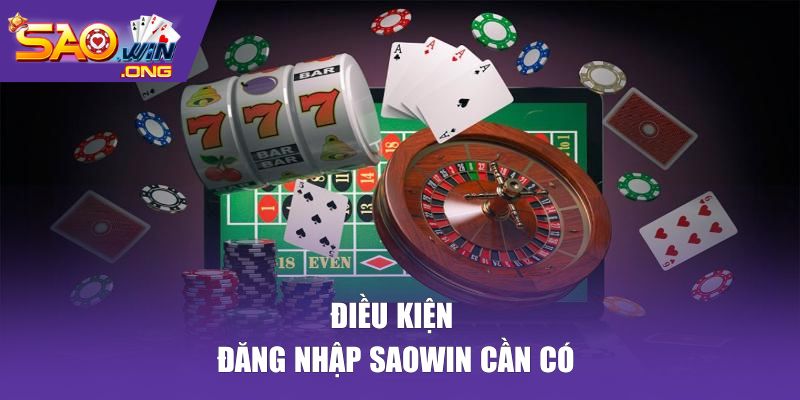 Điều kiện đăng nhập Saowin cần có