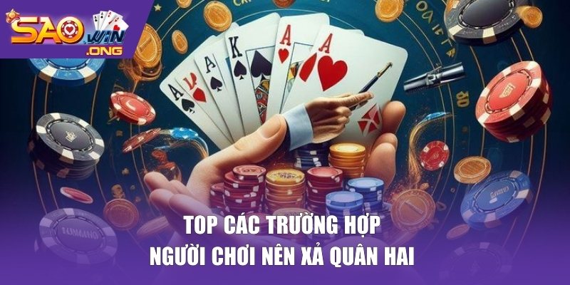 Top các trường hợp người chơi nên xả quân hai 