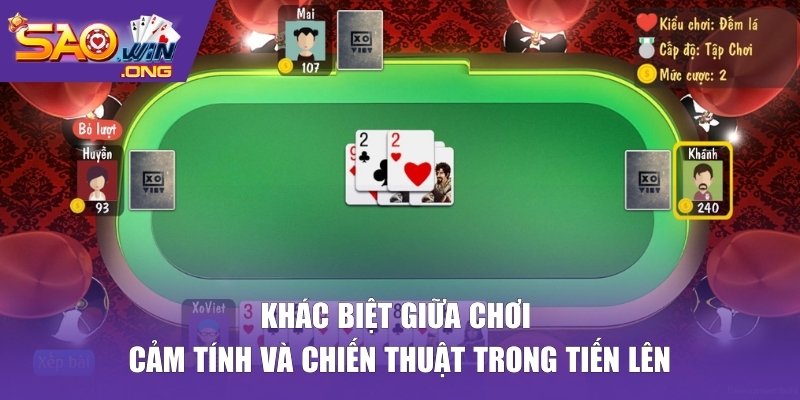 Khác biệt giữa chơi cảm tính và chiến thuật trong tiến lên